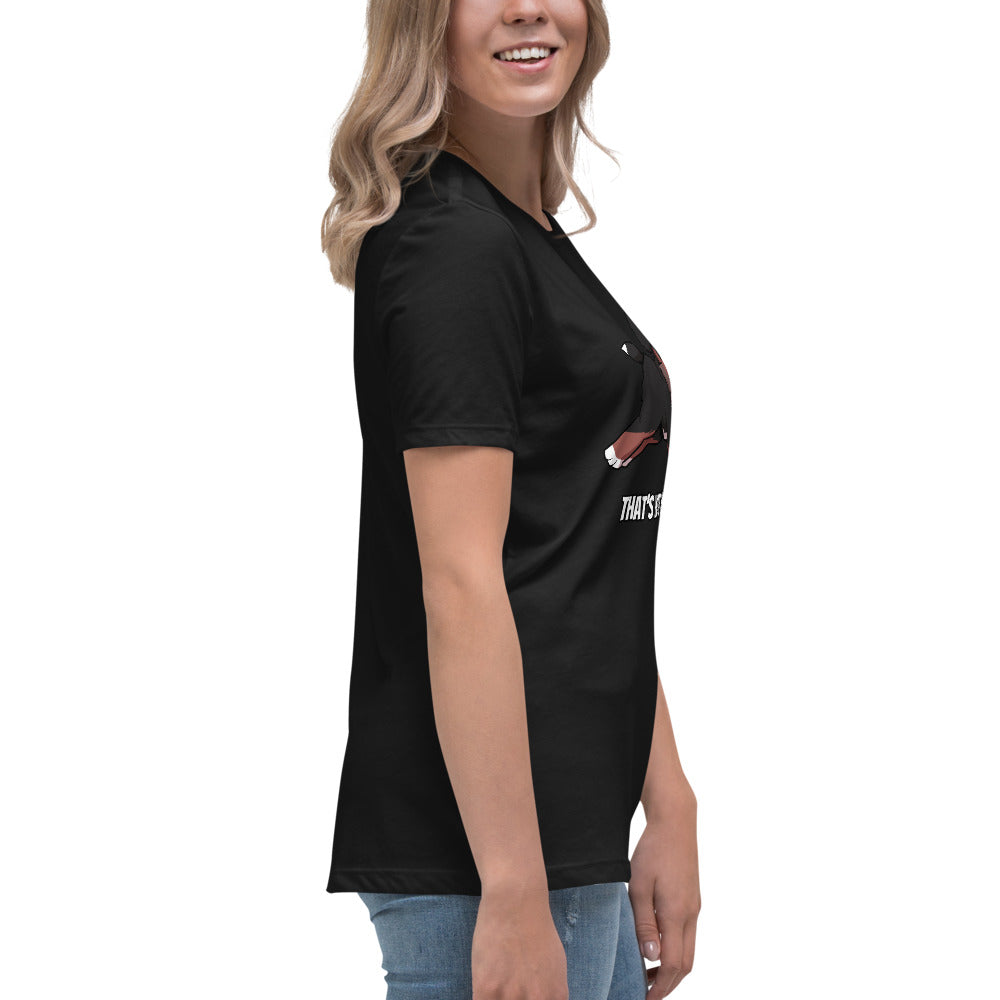 Women's Relaxed T-Shirt: That's Not Your Leg Chase Version!