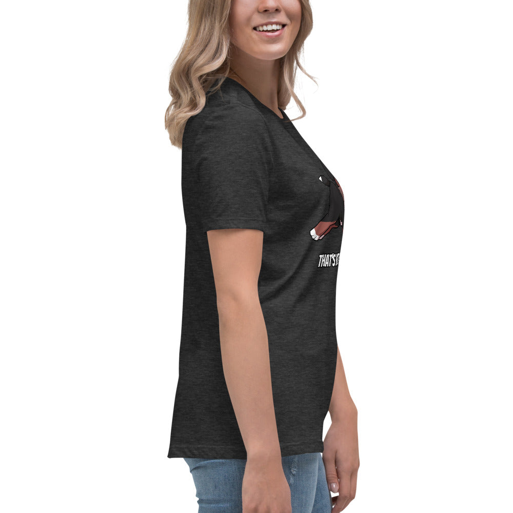 Women's Relaxed T-Shirt: That's Not Your Leg Chase Version!