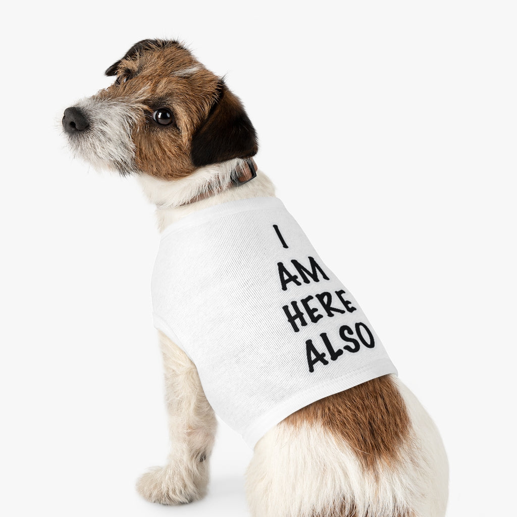 Pet Tank Top: I AM HERE ALSO