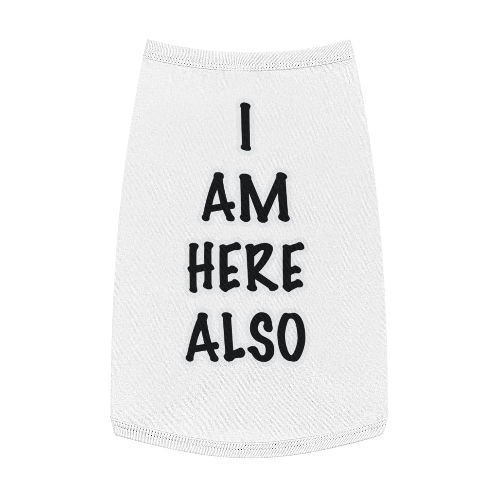 Pet Tank Top: I AM HERE ALSO