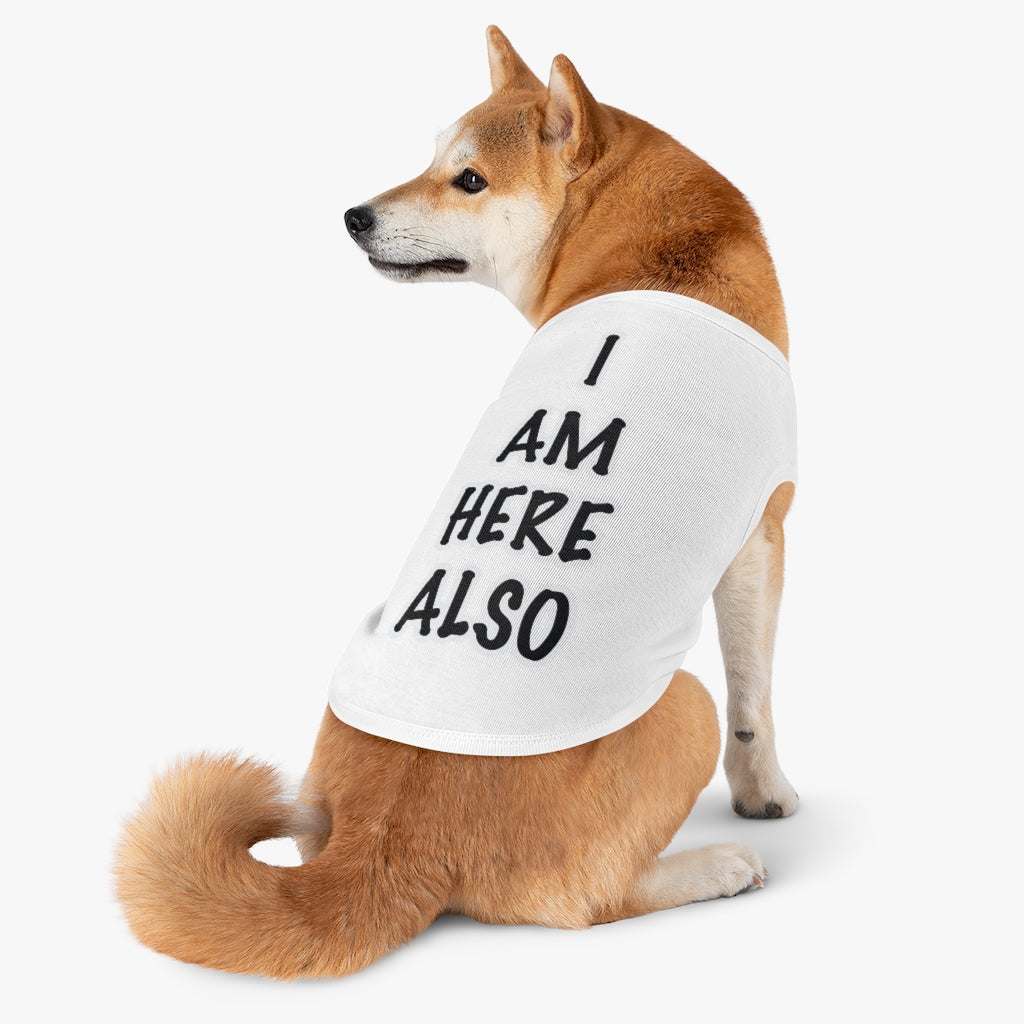 Pet Tank Top: I AM HERE ALSO