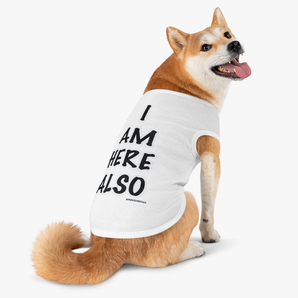 Pet Tank Top: I AM HERE ALSO