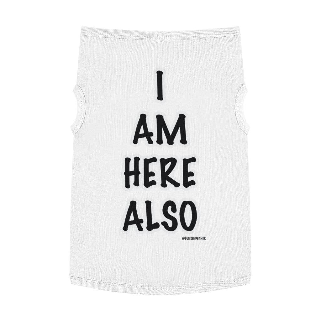 Pet Tank Top: I AM HERE ALSO