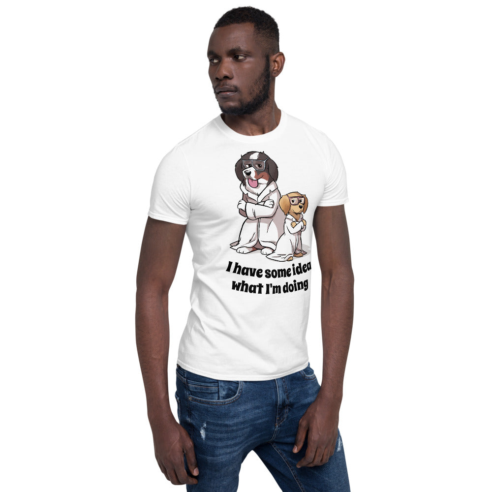 Short-Sleeve Unisex T-Shirt- I have some idea what I'm doing