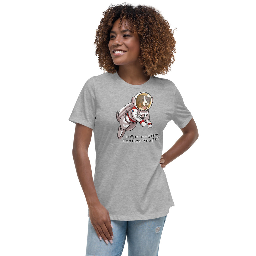 Women's Relaxed T-Shirt- In Space No One Can Hear You Bark