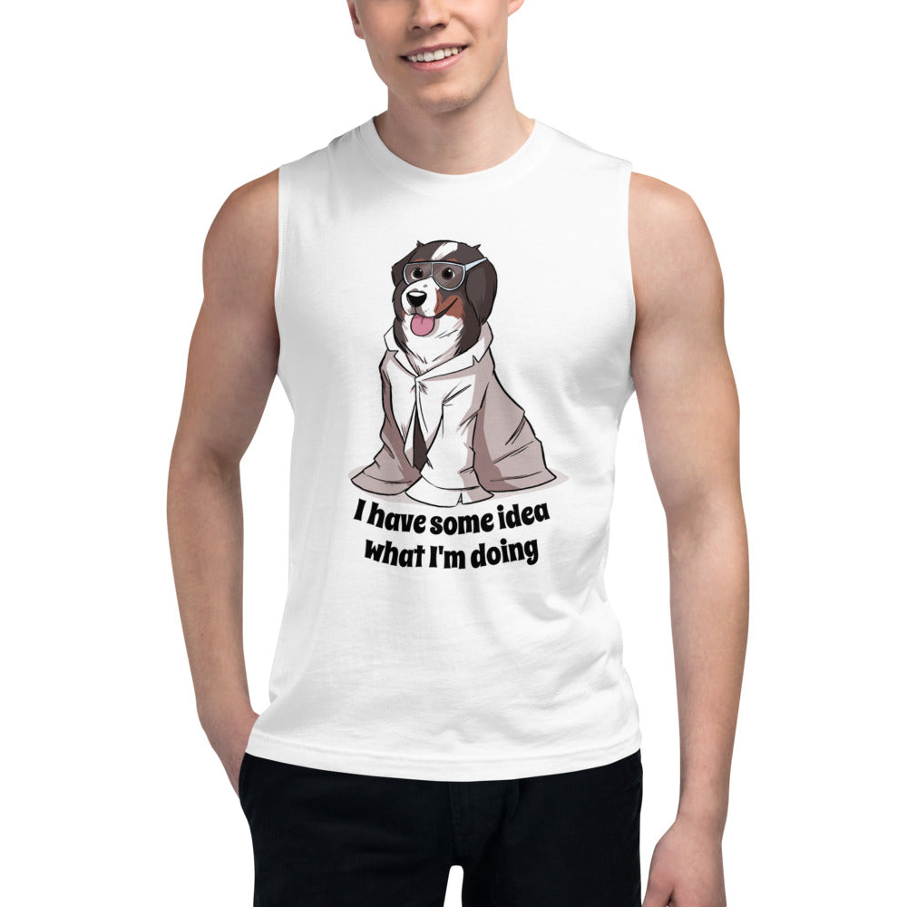 Muscle Shirt- I have some idea what I'm doing