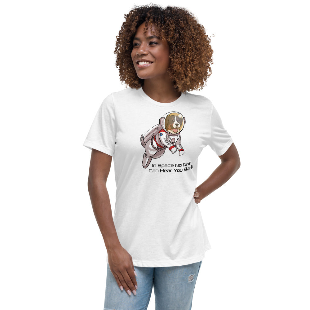 Women's Relaxed T-Shirt- In Space No One Can Hear You Bark