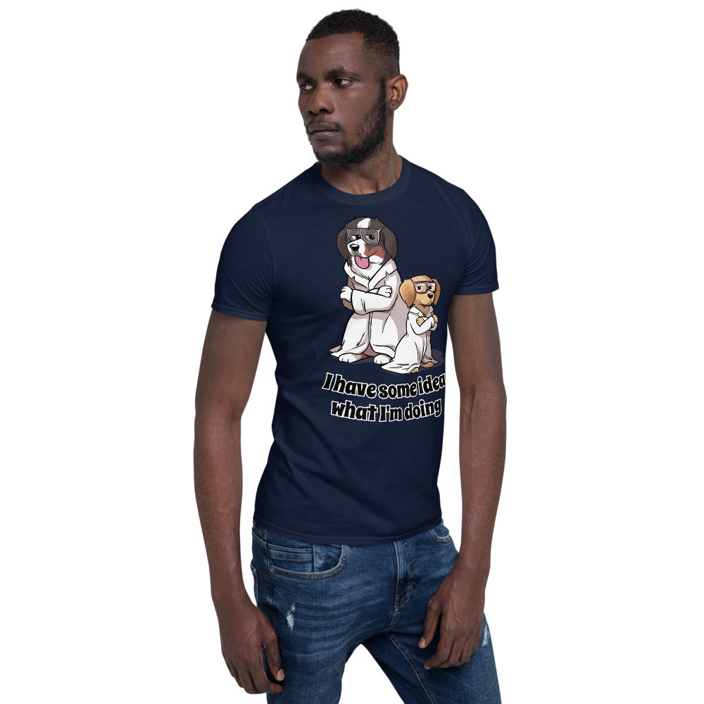 Short-Sleeve Unisex T-Shirt- I have some idea what I'm doing