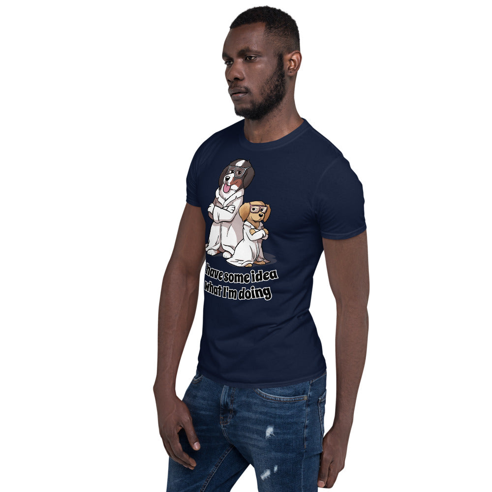 Short-Sleeve Unisex T-Shirt- I have some idea what I'm doing