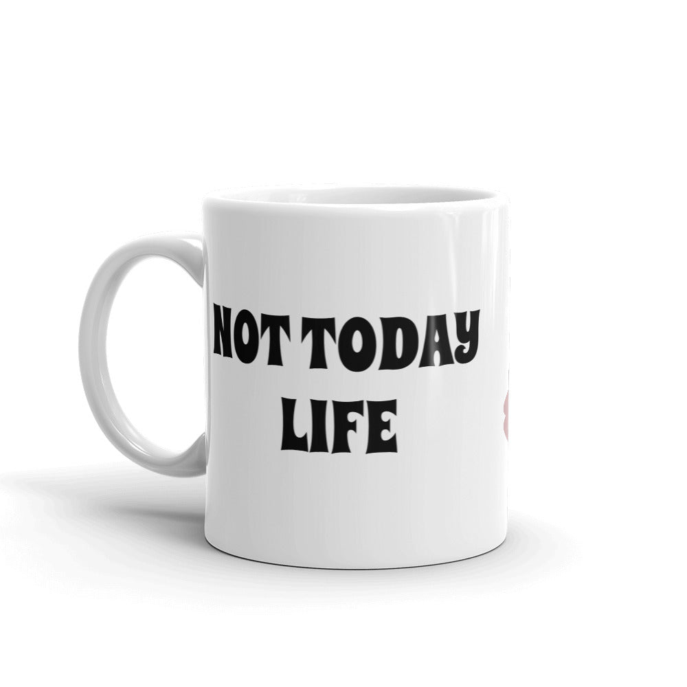 Mug- Not Today Life