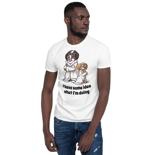 Short-Sleeve Unisex T-Shirt- I have some idea what I'm doing