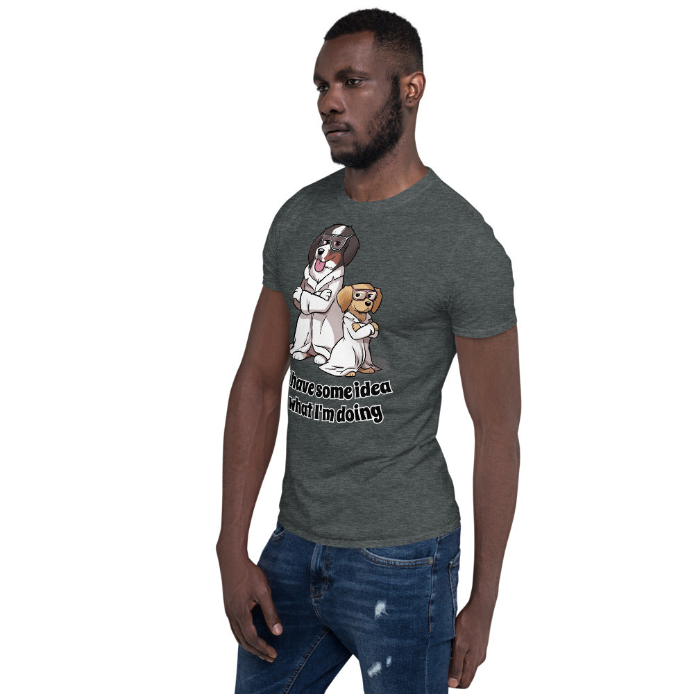 Short-Sleeve Unisex T-Shirt- I have some idea what I'm doing