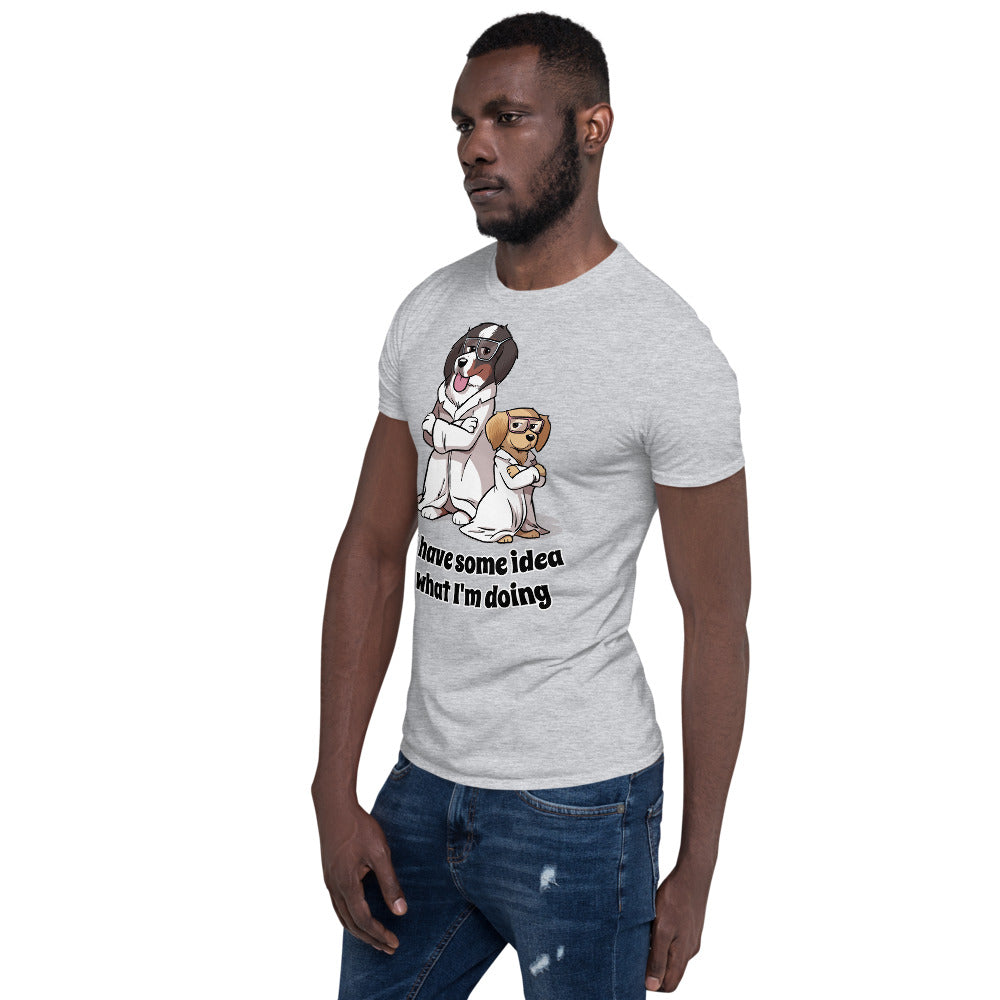 Short-Sleeve Unisex T-Shirt- I have some idea what I'm doing