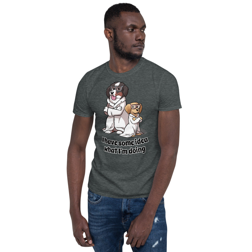 Short-Sleeve Unisex T-Shirt- I have some idea what I'm doing