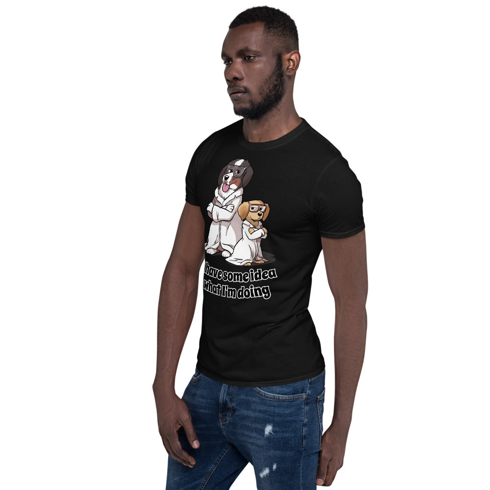 Short-Sleeve Unisex T-Shirt- I have some idea what I'm doing