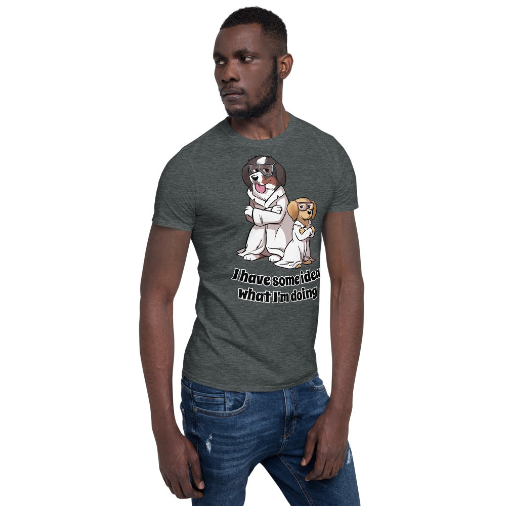 Short-Sleeve Unisex T-Shirt- I have some idea what I'm doing