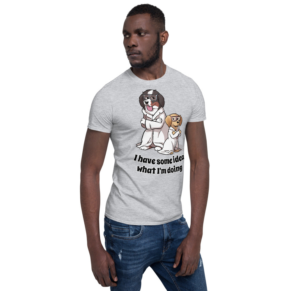Short-Sleeve Unisex T-Shirt- I have some idea what I'm doing