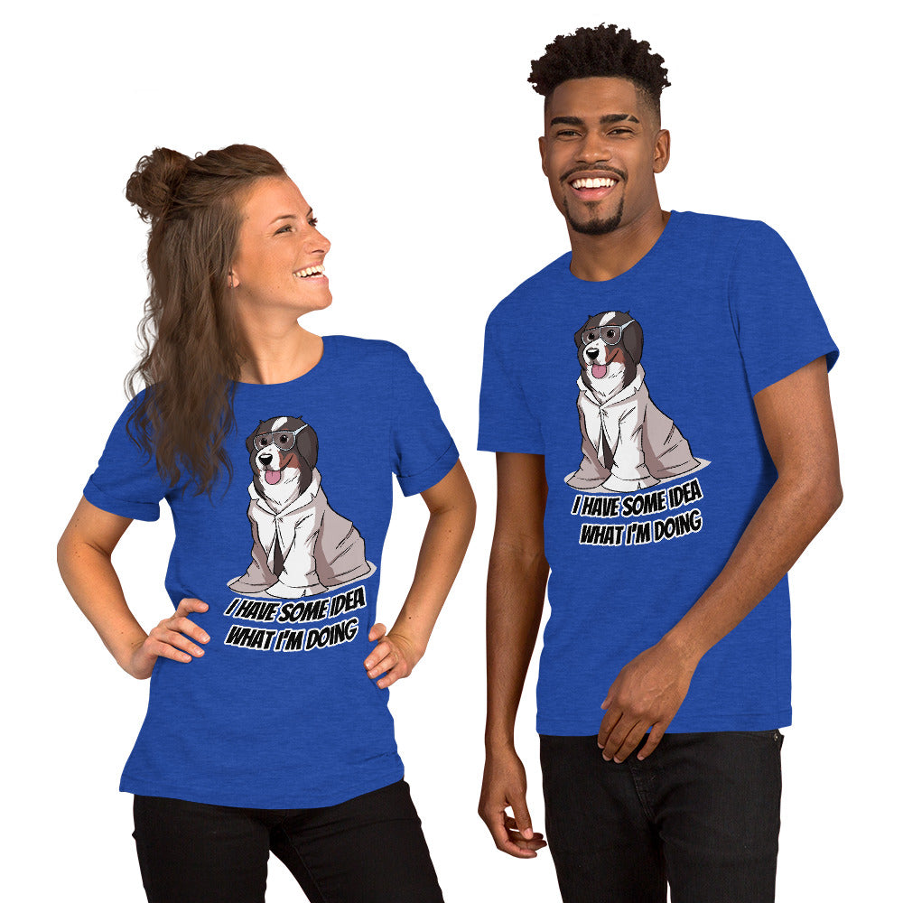 Short-Sleeve Unisex T-Shirt- I have some idea what I'm doing