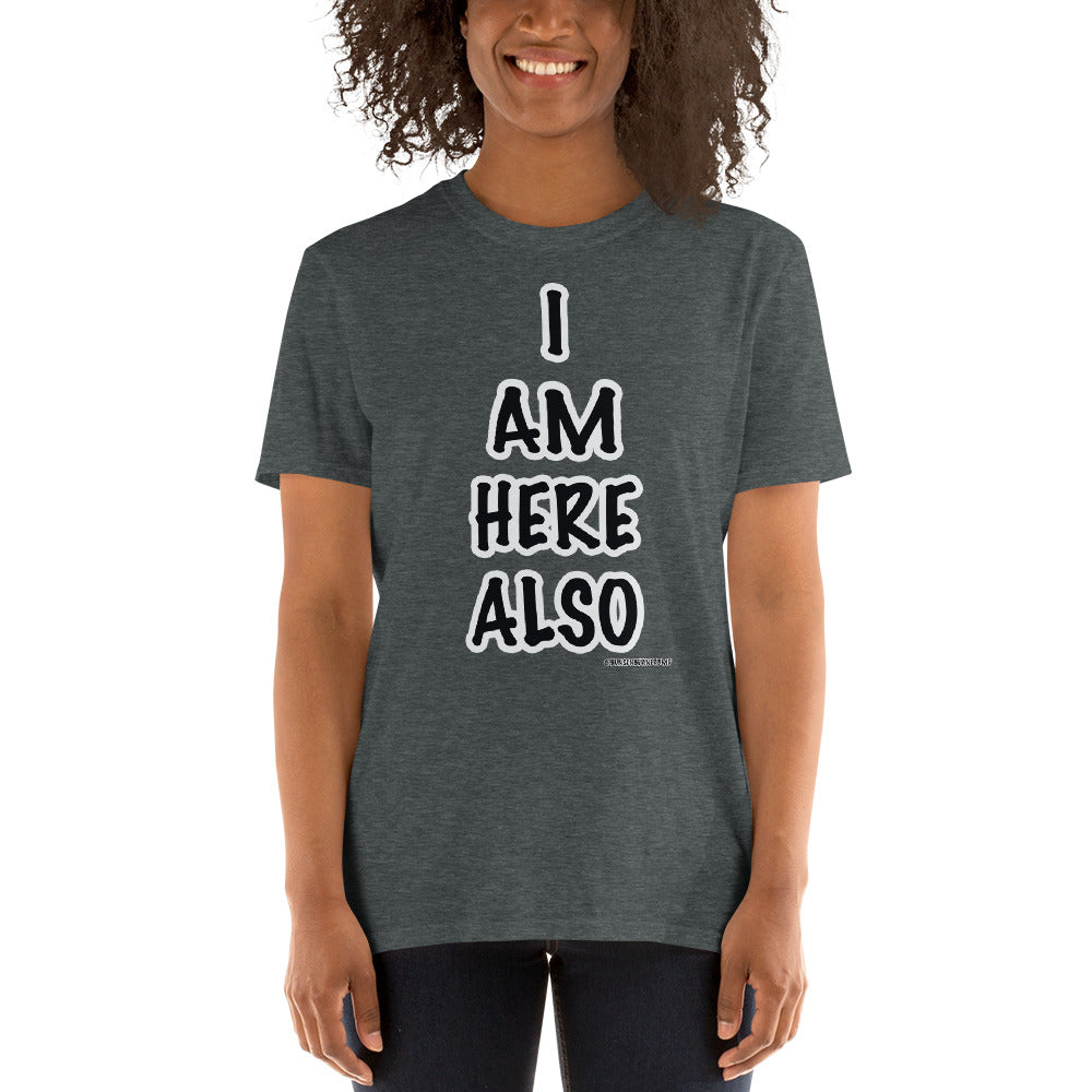 Short-Sleeve Unisex T-Shirt- I AM HERE ALSO FONT