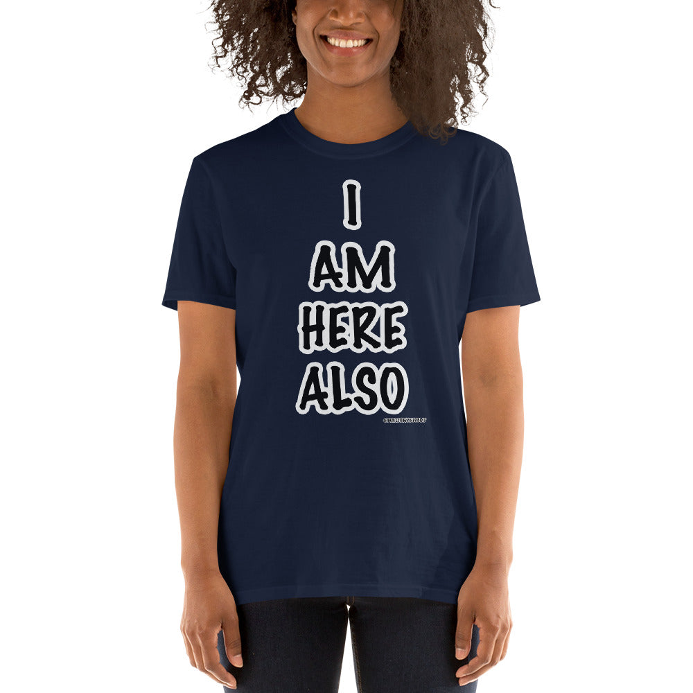 Short-Sleeve Unisex T-Shirt- I AM HERE ALSO FONT