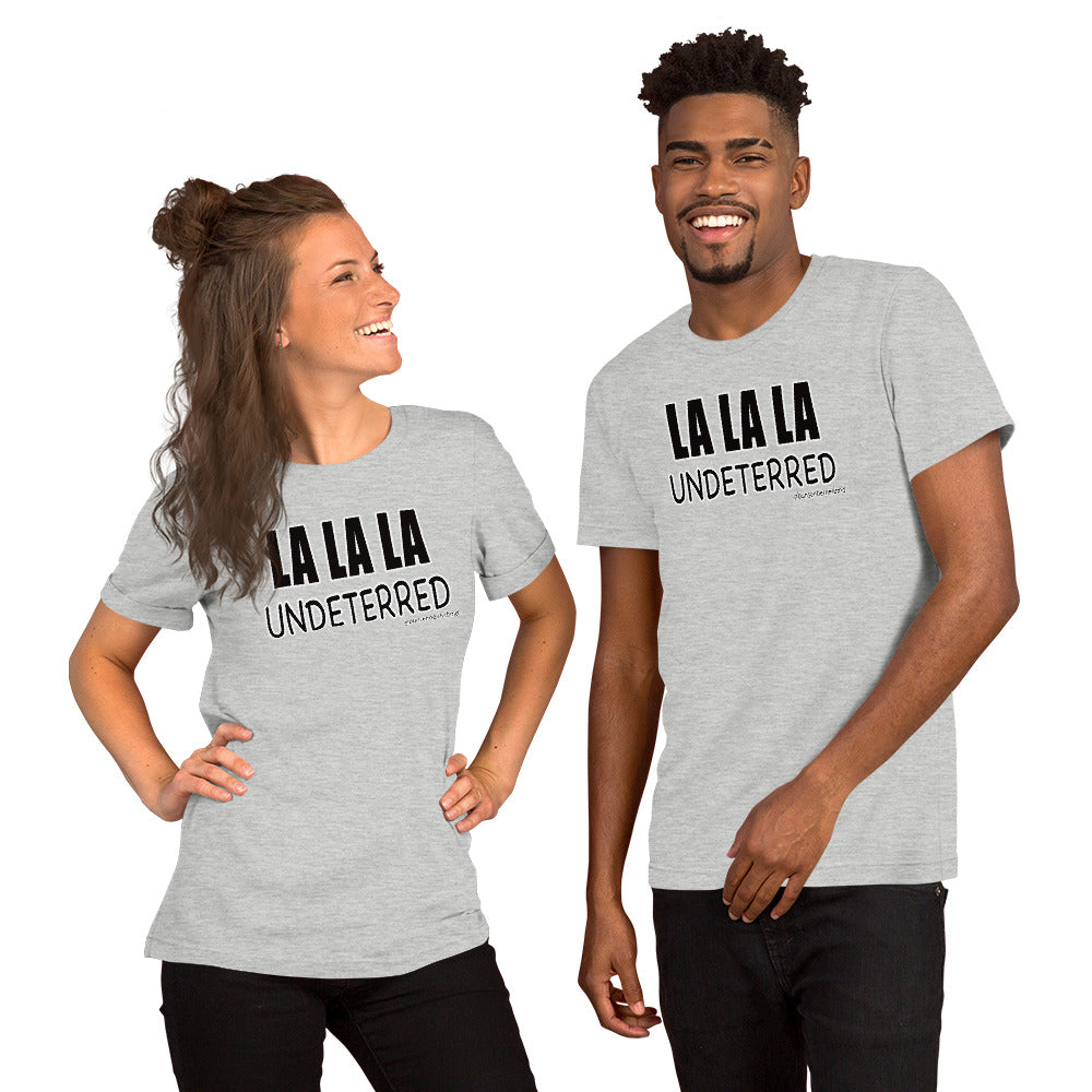 Short-Sleeve Unisex T-Shirt: LA LA LA Undeterred