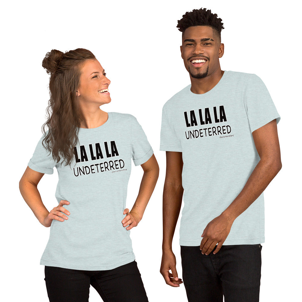 Short-Sleeve Unisex T-Shirt: LA LA LA Undeterred