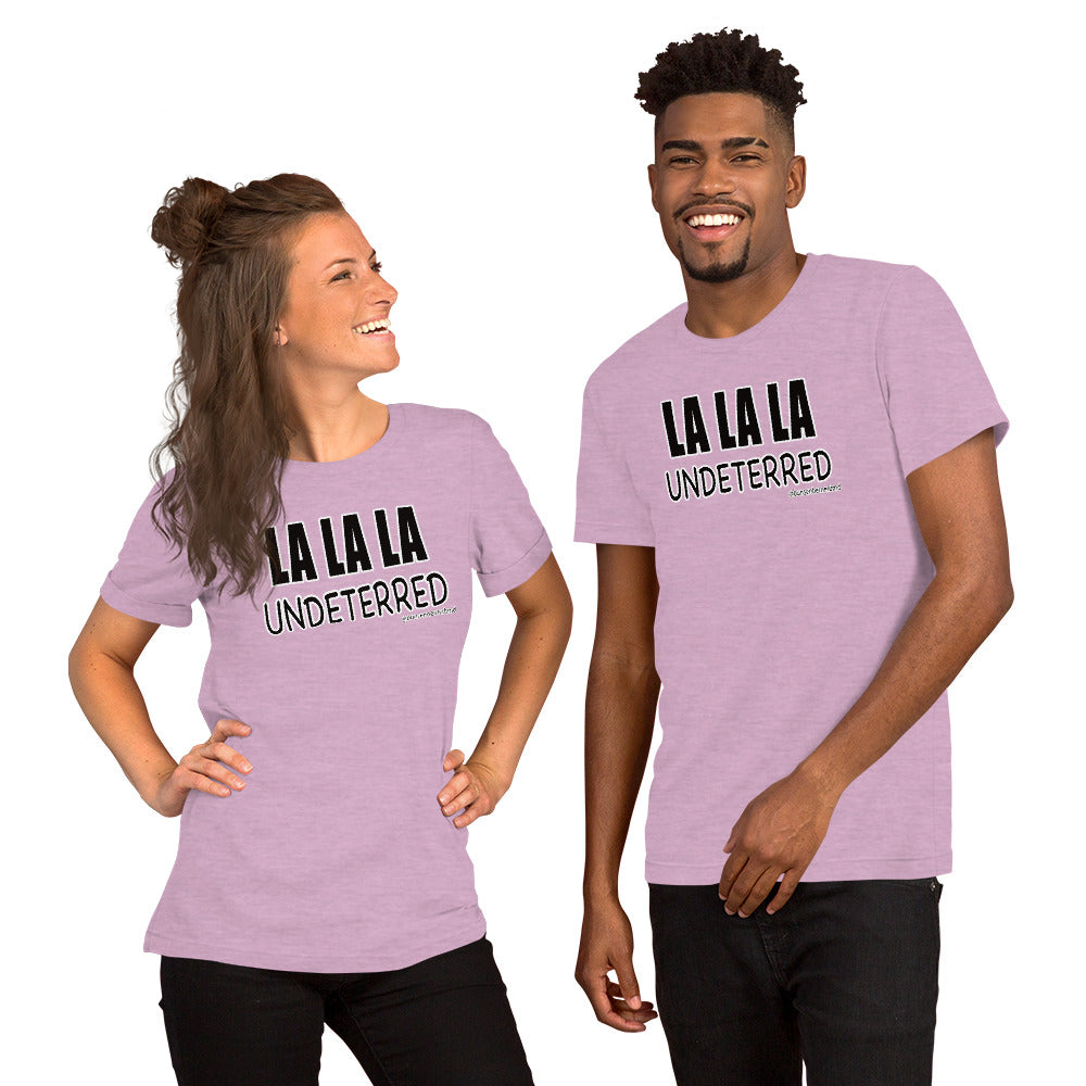 Short-Sleeve Unisex T-Shirt: LA LA LA Undeterred