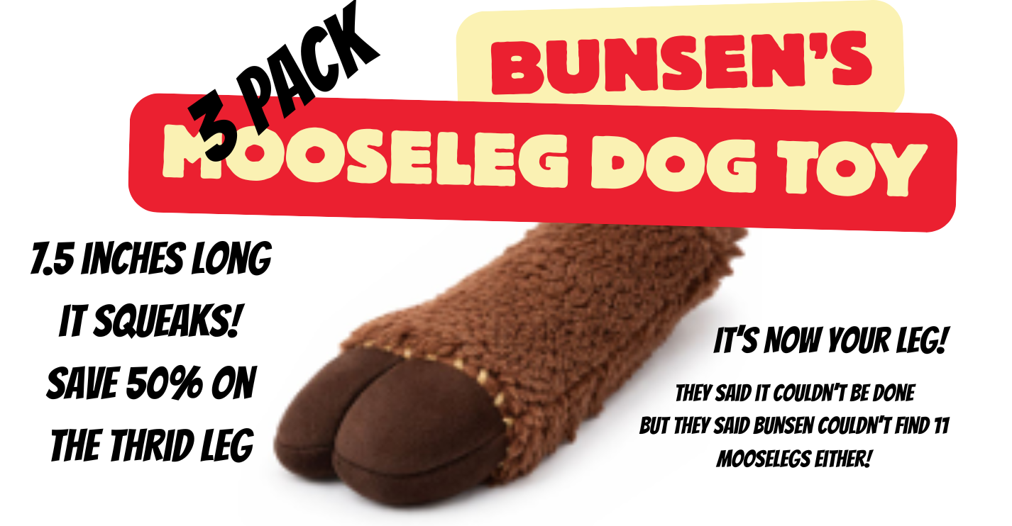 Bunsen's Mooseleg Plushie Toy 3-Pack!  (save 50% on one leg!)