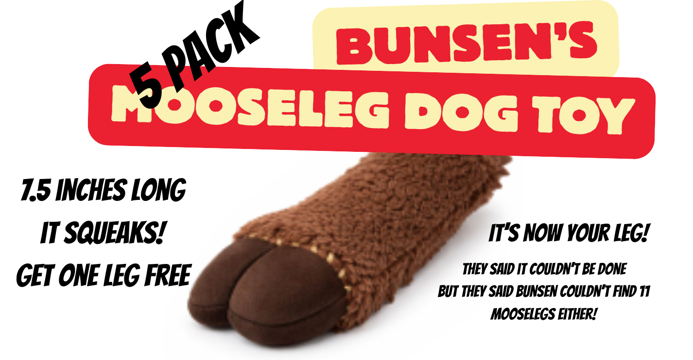 Bunsen's Mooseleg Plushie Toy 5 PACK! (get 1 leg free!)