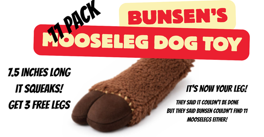 Bunsen's Mooseleg Plushie Dog Toy - THE EPIC 11 LEG PACK GET THREE FREE!