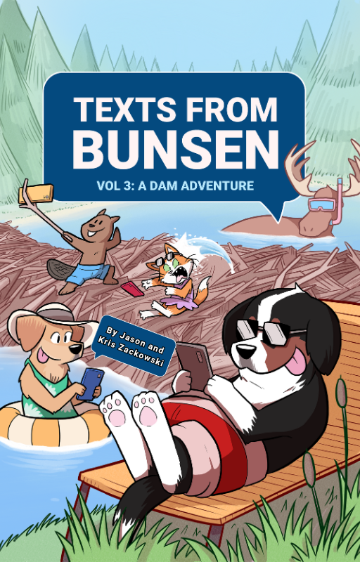 Texts From Bunsen Volume 3: A Dam Adventure!