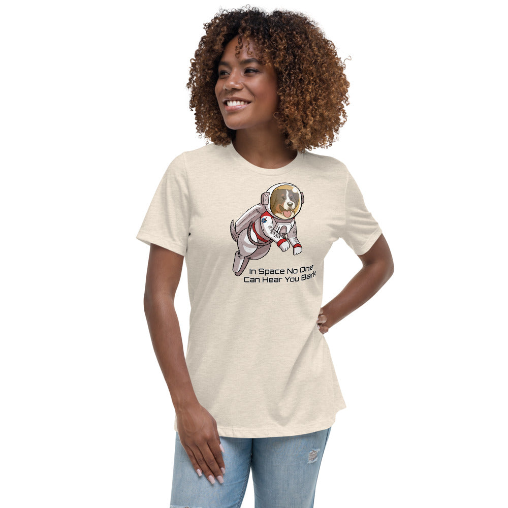 Women's Relaxed T-Shirt- In Space No One Can Hear You Bark